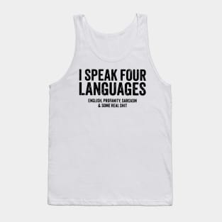 I speak four languages, English, Profanity, sarcasm and some real shit Tank Top